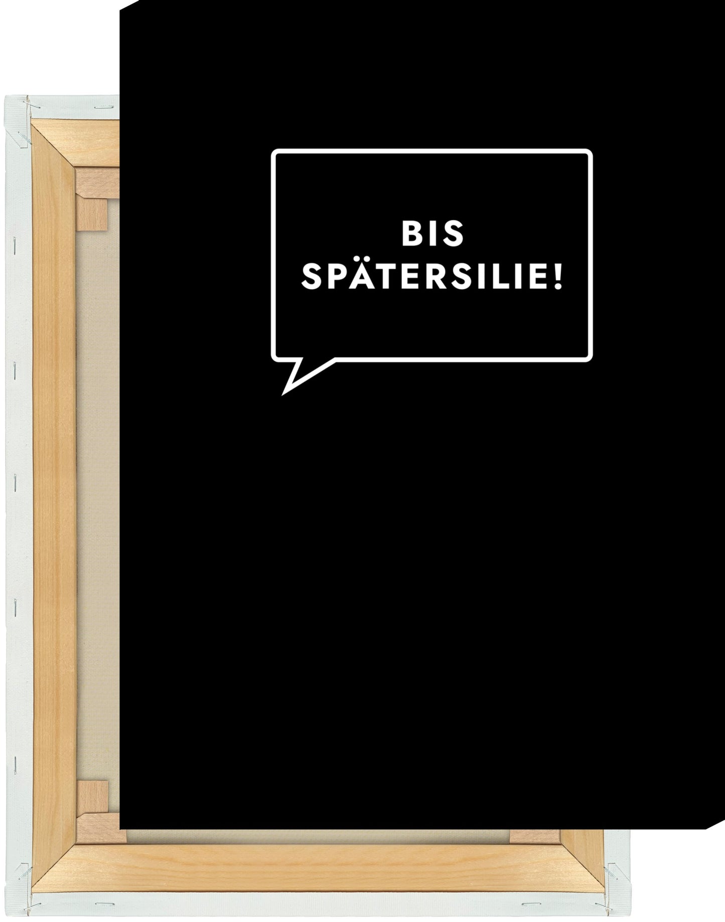 Leinwand Bis Spätersilie!
