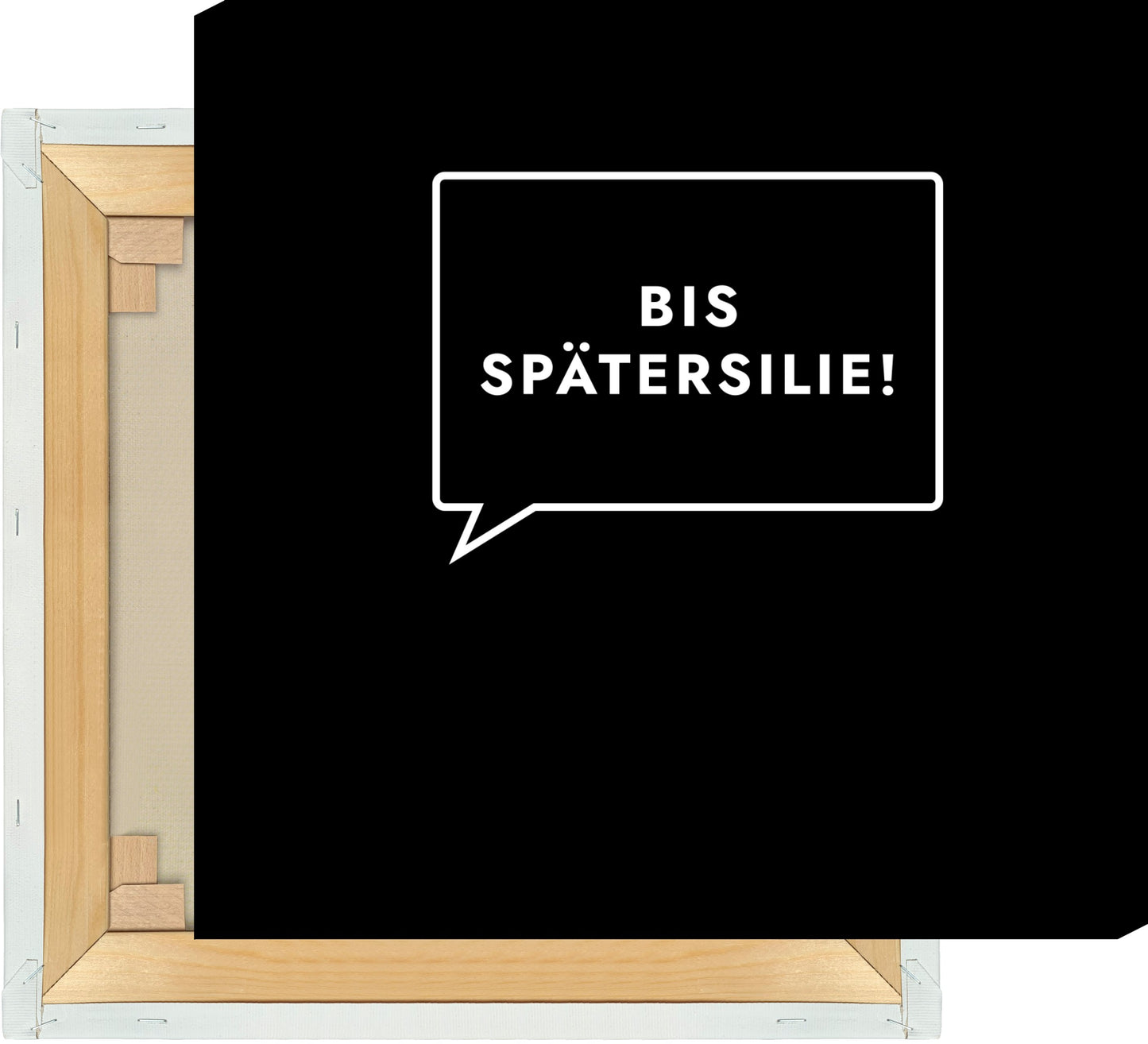 Leinwand Bis Spätersilie!