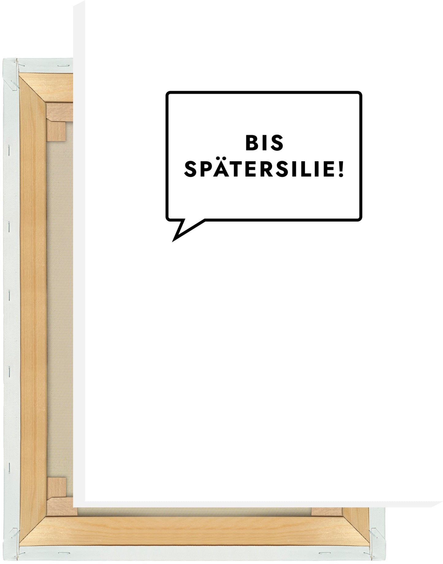 Leinwand Bis Spätersilie!