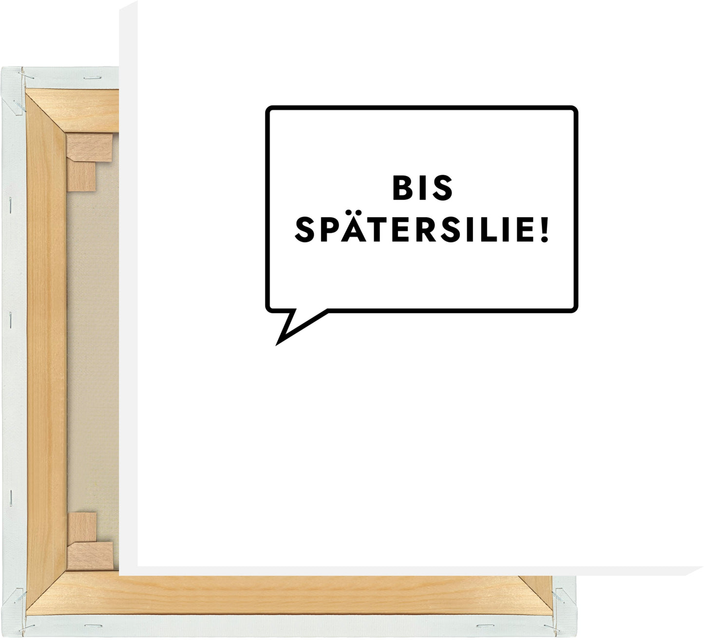 Leinwand Bis Spätersilie!