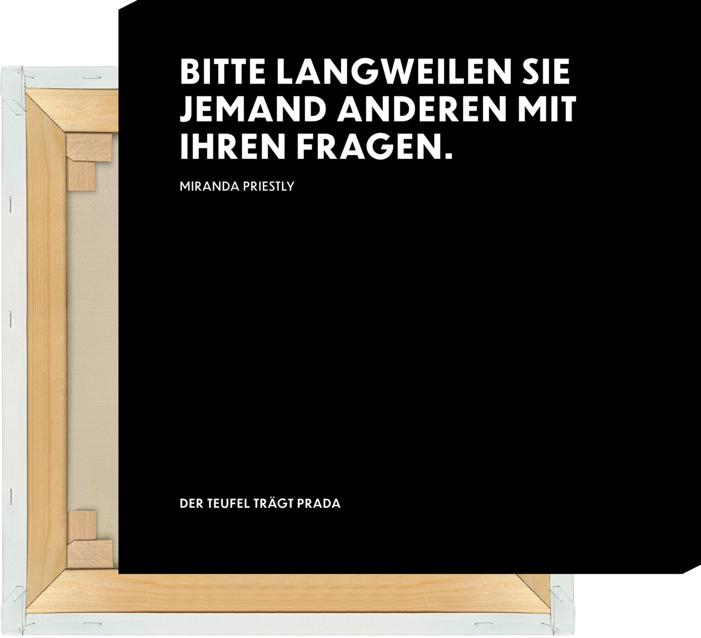 Leinwand Bitte langweilen Sie jemand anderen mit Ihren Fragen. - Miranda Priestly - The Devil Wears Prada (Der Teufel trägt Prada)