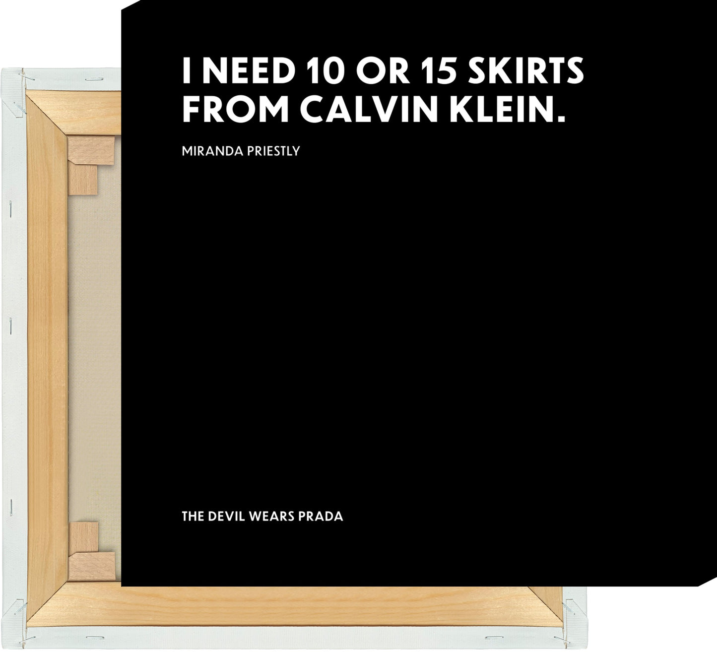 Leinwand I need 10 or 15 skirts from Calvin Klein. - Miranda Priestly - The Devil Wears Prada (Der Teufel trägt Prada)