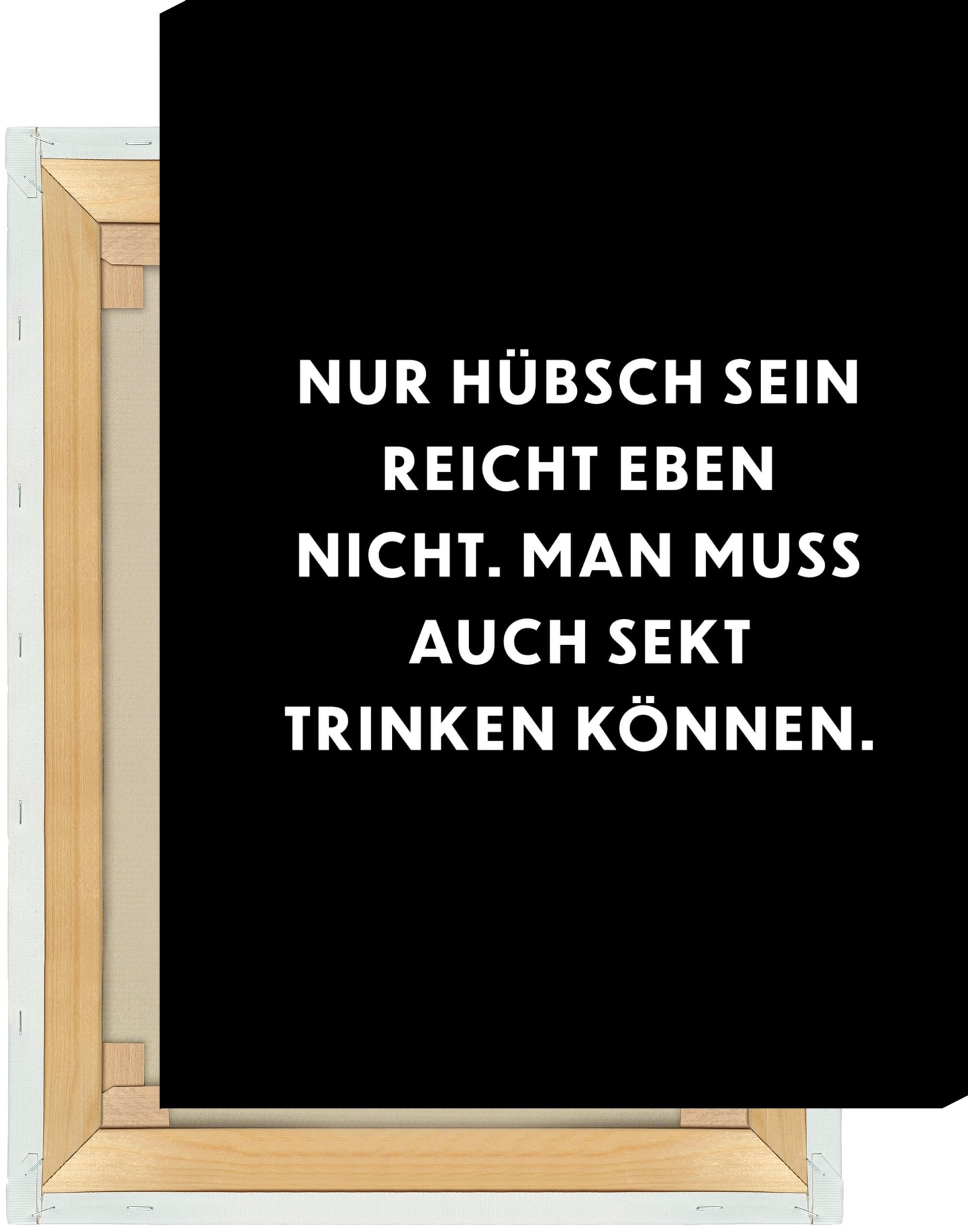 Leinwand Nur hübsch sein reicht eben nicht, man muss auch Sekt trinken können.