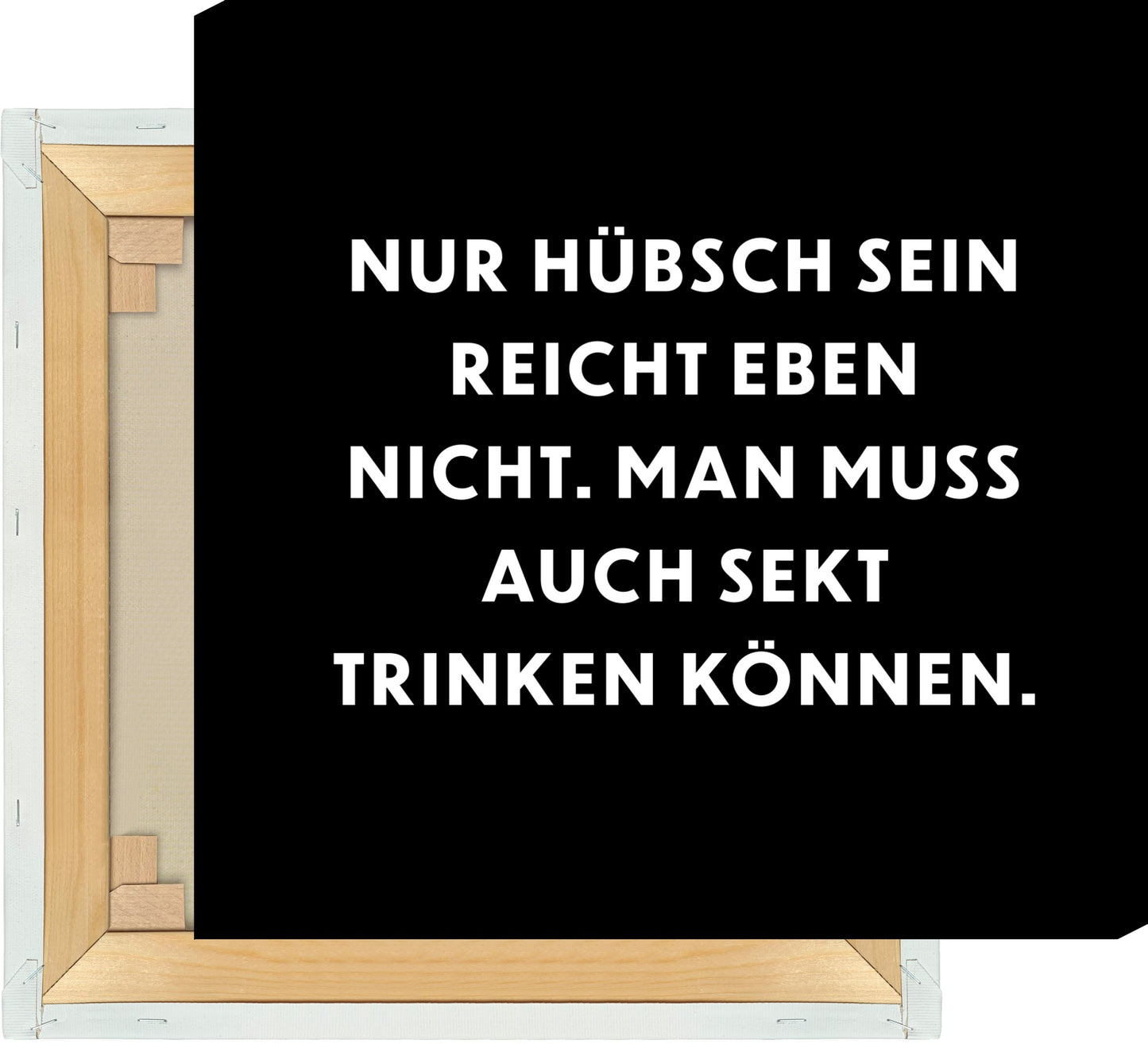 Leinwand Nur hübsch sein reicht eben nicht, man muss auch Sekt trinken können.