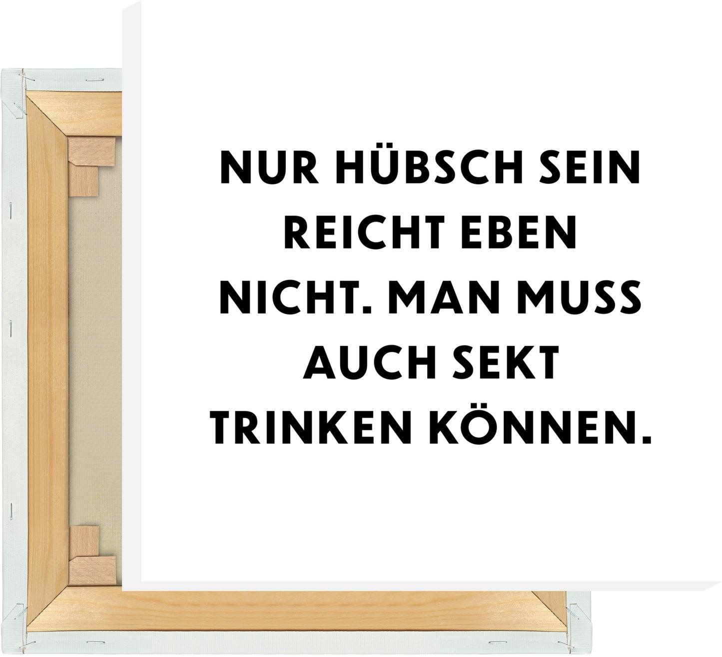 Leinwand Nur hübsch sein reicht eben nicht, man muss auch Sekt trinken können.
