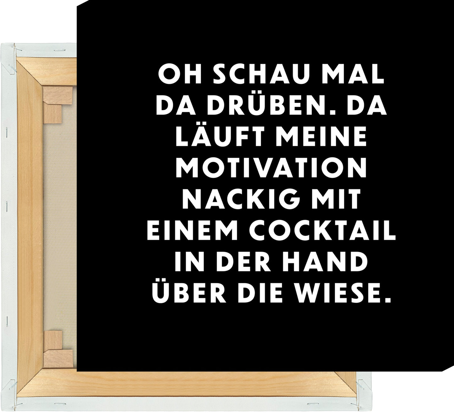 Leinwand Oh schau mal da drüben. Da läuft meine Motivation nackig mit einem Cocktail in der Hand über die Wiese.