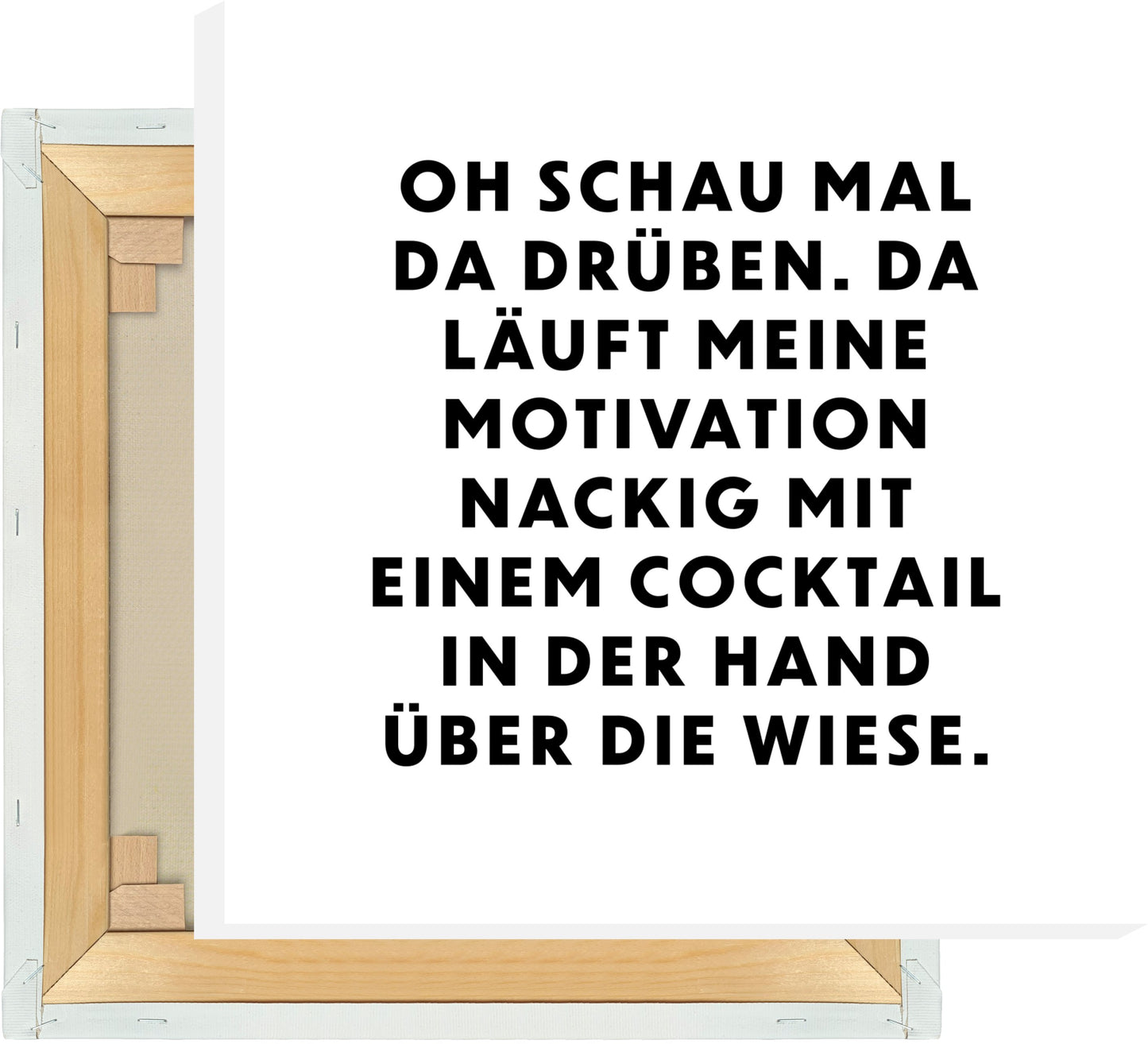 Leinwand Oh schau mal da drüben. Da läuft meine Motivation nackig mit einem Cocktail in der Hand über die Wiese.
