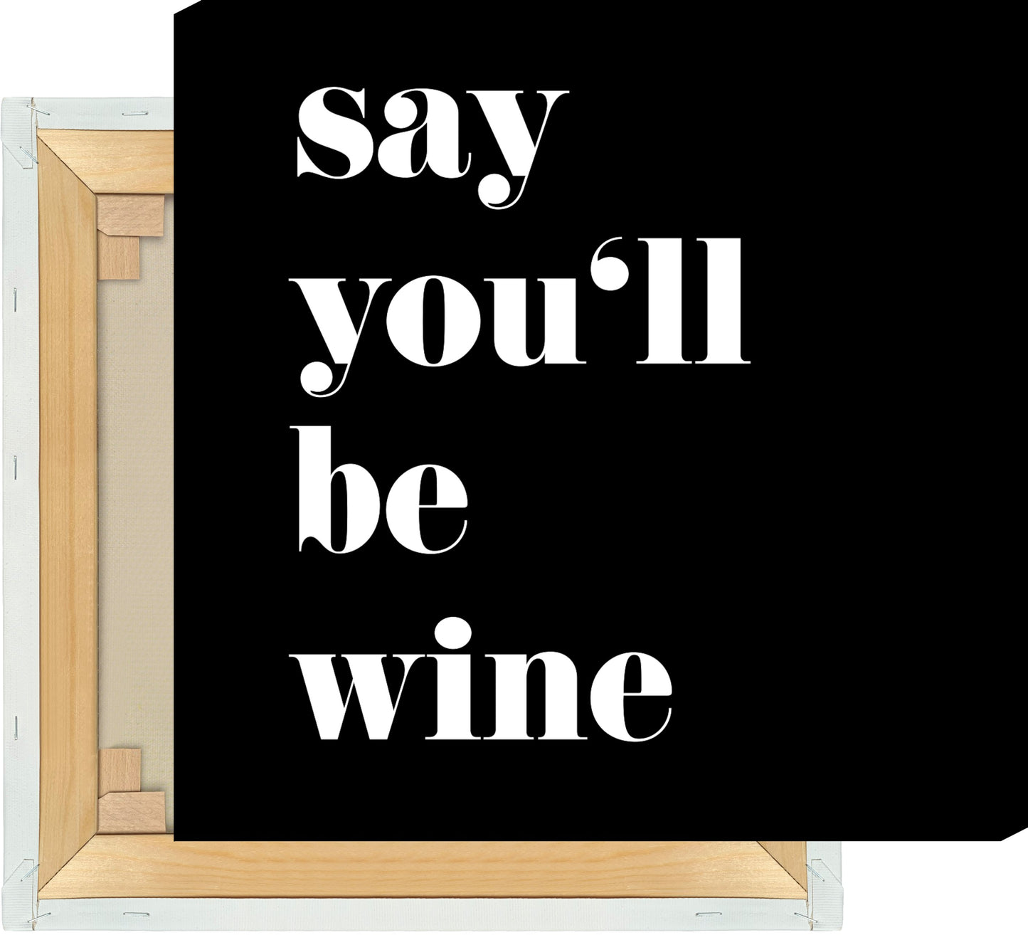 Leinwand Say Youll Be Wine