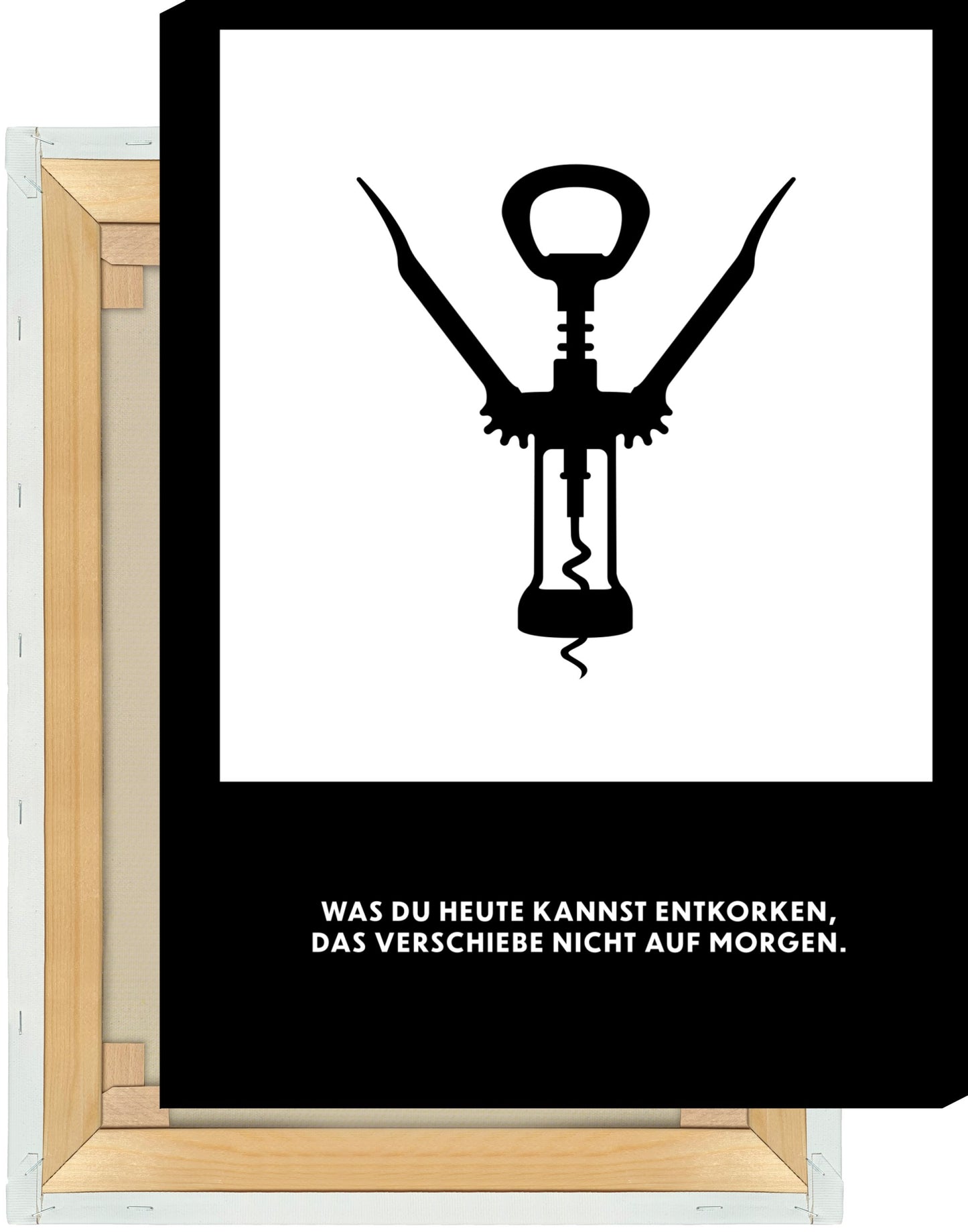Leinwand Was du heute kannst entkorken, das verschiebe nicht auf morgen.