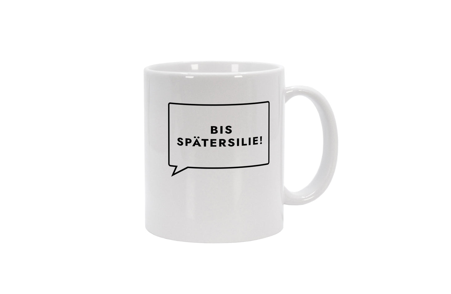 Tasse Bis Spätersilie!
