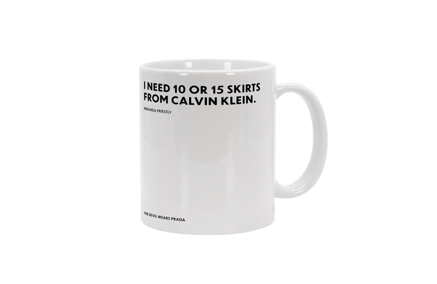 Tasse I need 10 or 15 skirts from Calvin Klein. - Miranda Priestly - The Devil Wears Prada (Der Teufel trägt Prada)