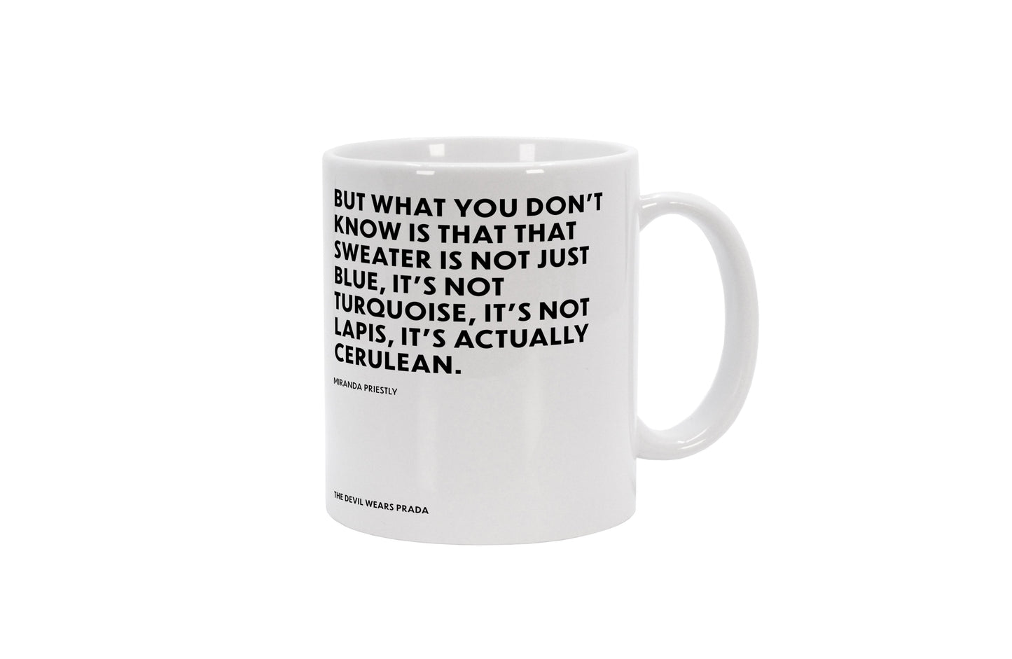 Der Teufel trägt Prada Zitat von Miranda Priestly auf einer weißen Tasse: But what you don't know is that that sweater is not just blue, it's not turquoise, it's not lapis, it's actually cerulean.