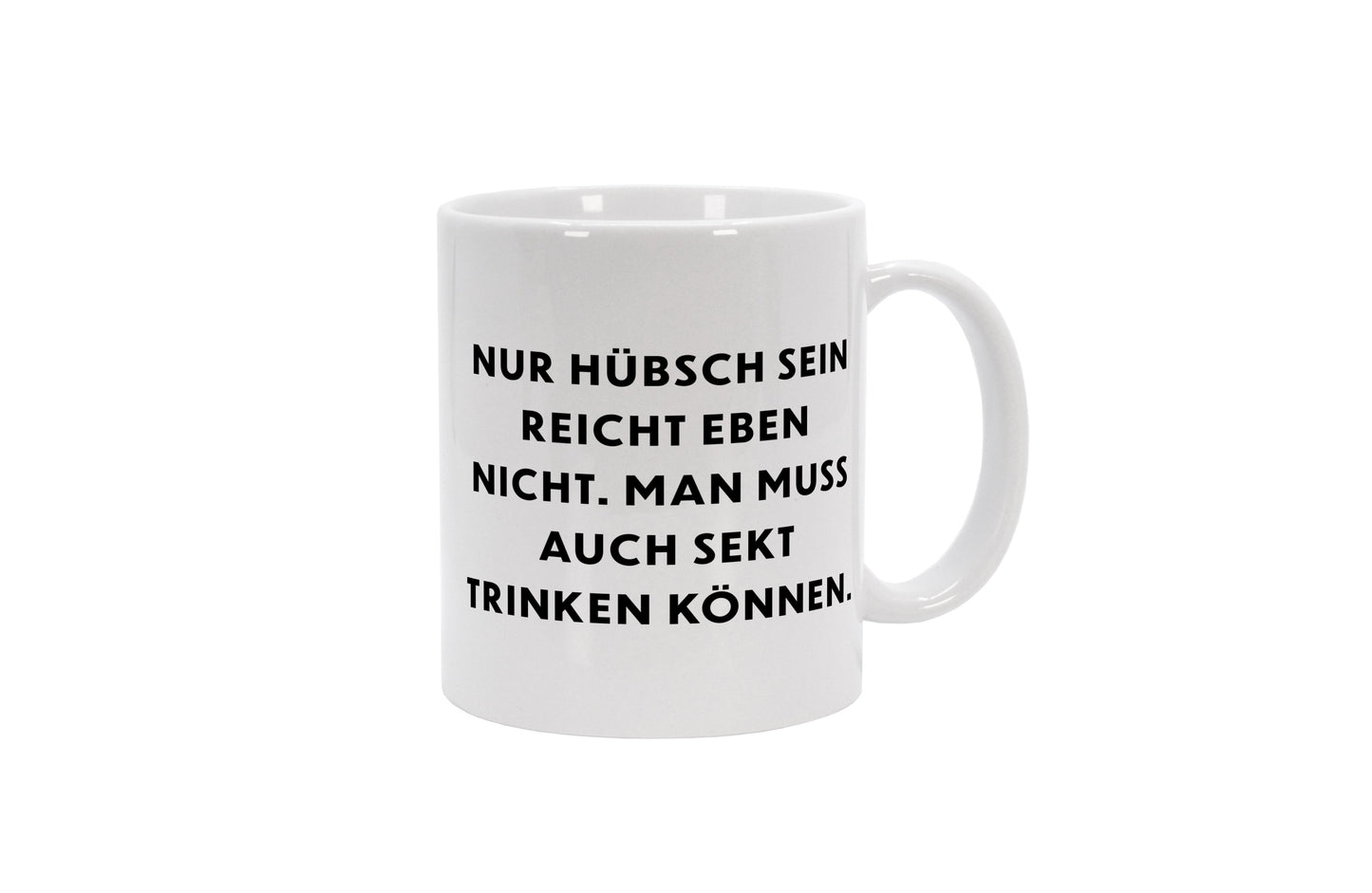 Tasse Nur hübsch sein reicht eben nicht, man muss auch Sekt trinken können.
