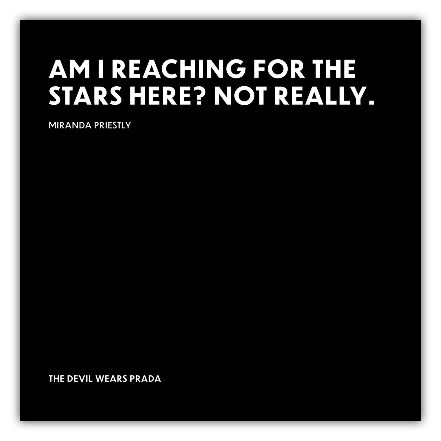 Poster Am I reaching for the stars here? Not really. - Miranda Priestly - The Devil Wears Prada (Der Teufel trägt Prada)