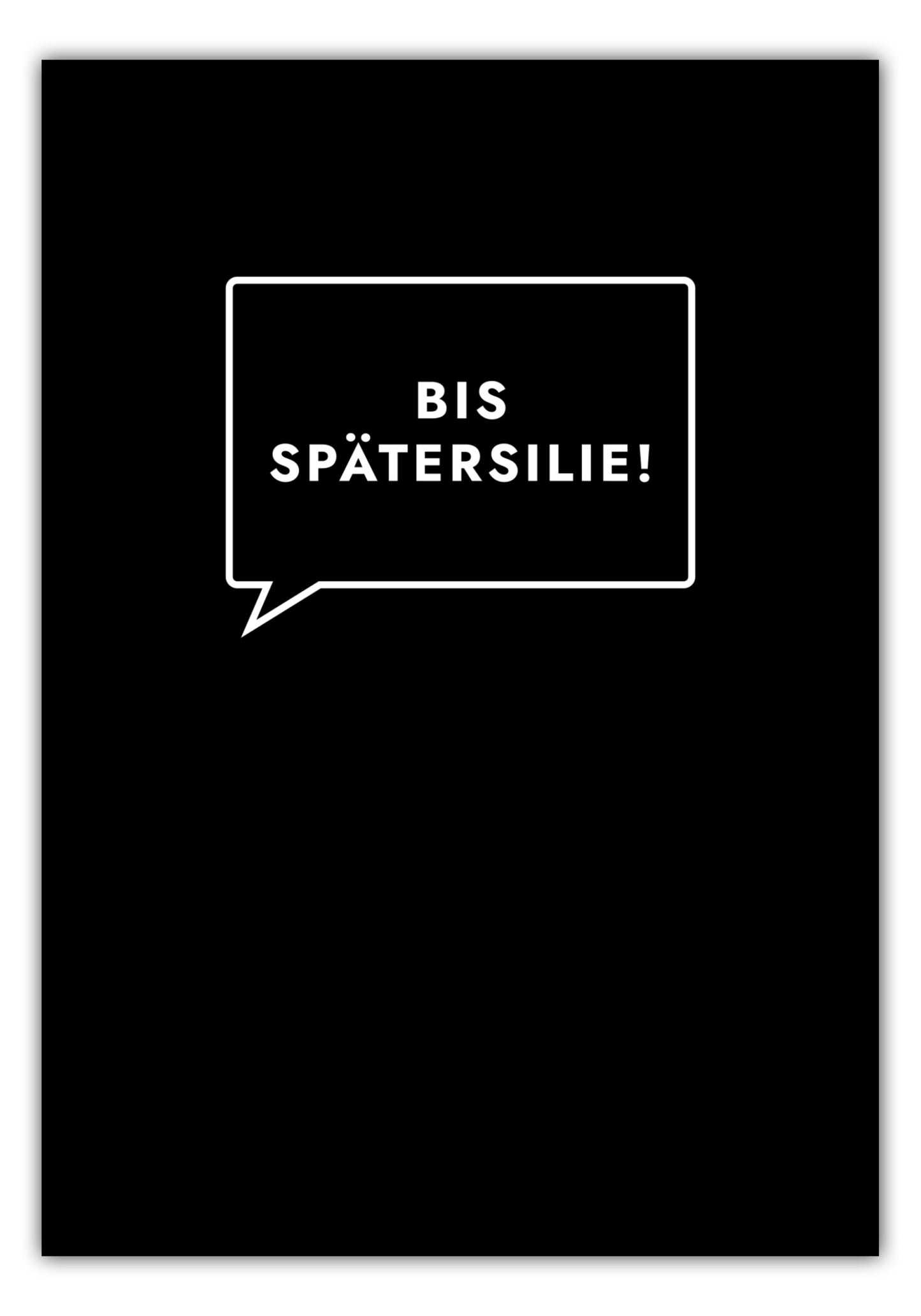 Poster Bis Spätersilie!