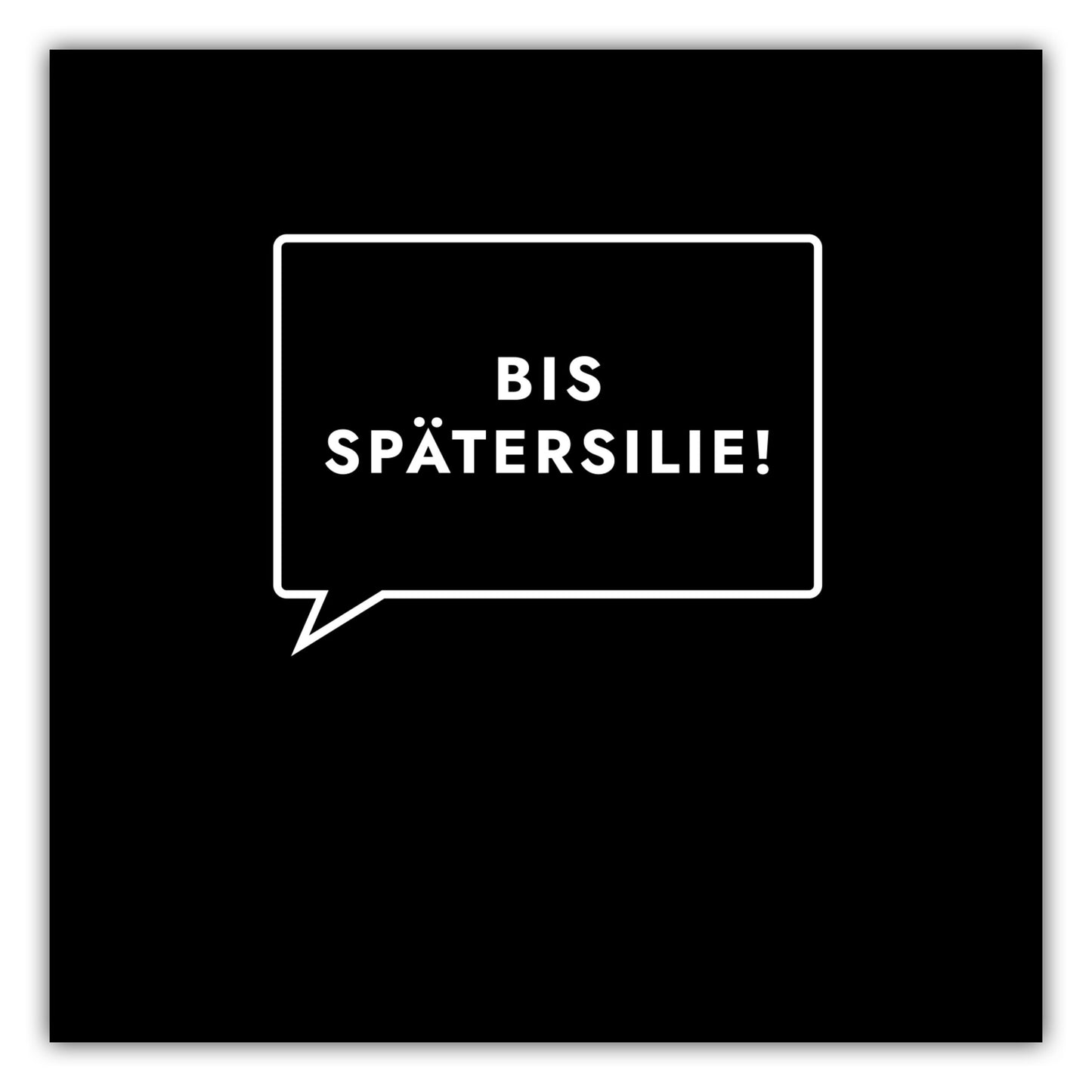 Poster Bis Spätersilie!