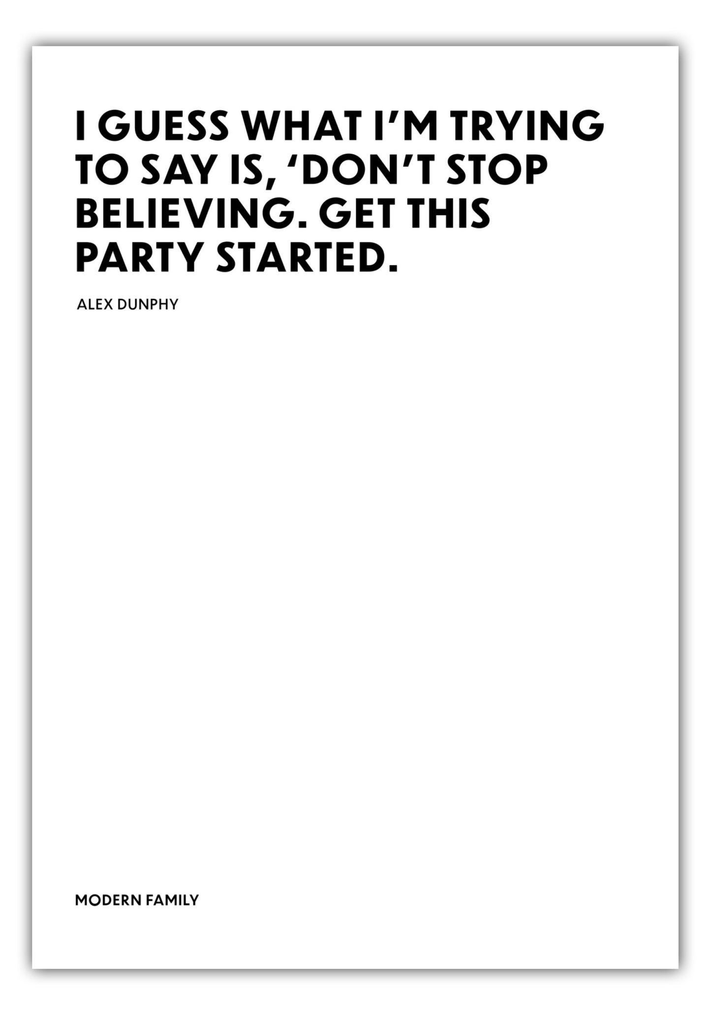 Poster Dont stop believing. Get this party started. - Alex Dunphy - Modern Family