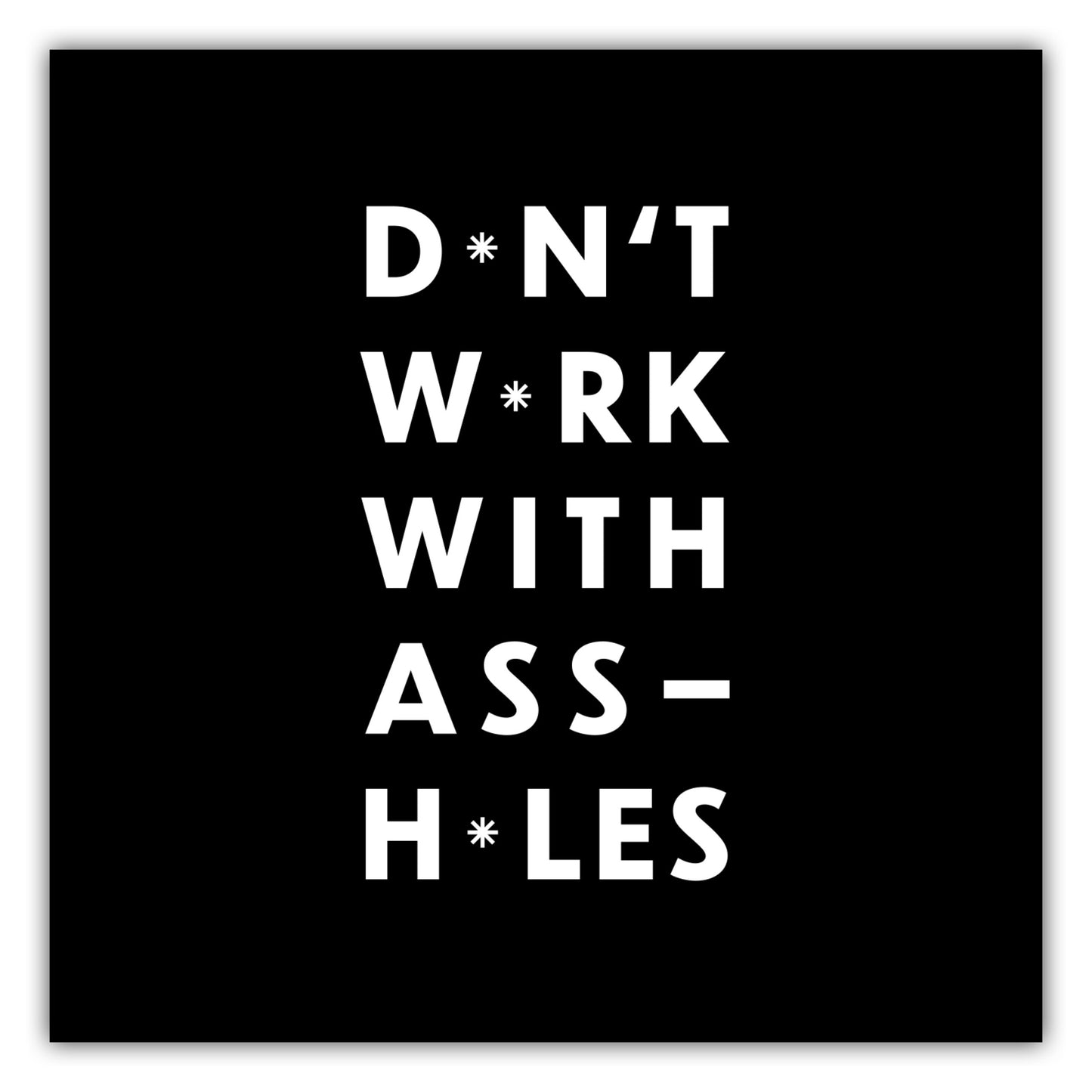 Poster Dont work with Assh*les