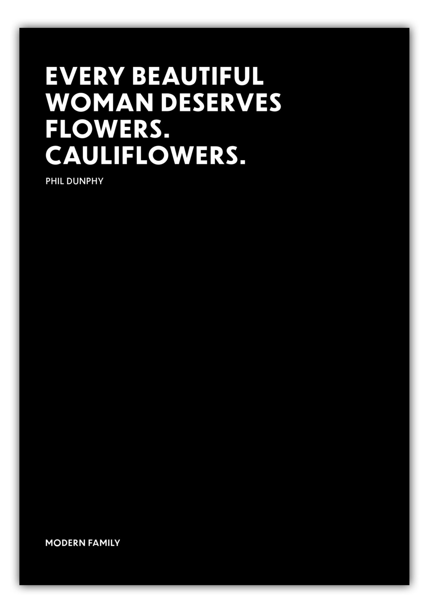 Poster Every beautiful woman deserves flowers. Cauliflowers. - Phil Dunphy - Modern Family