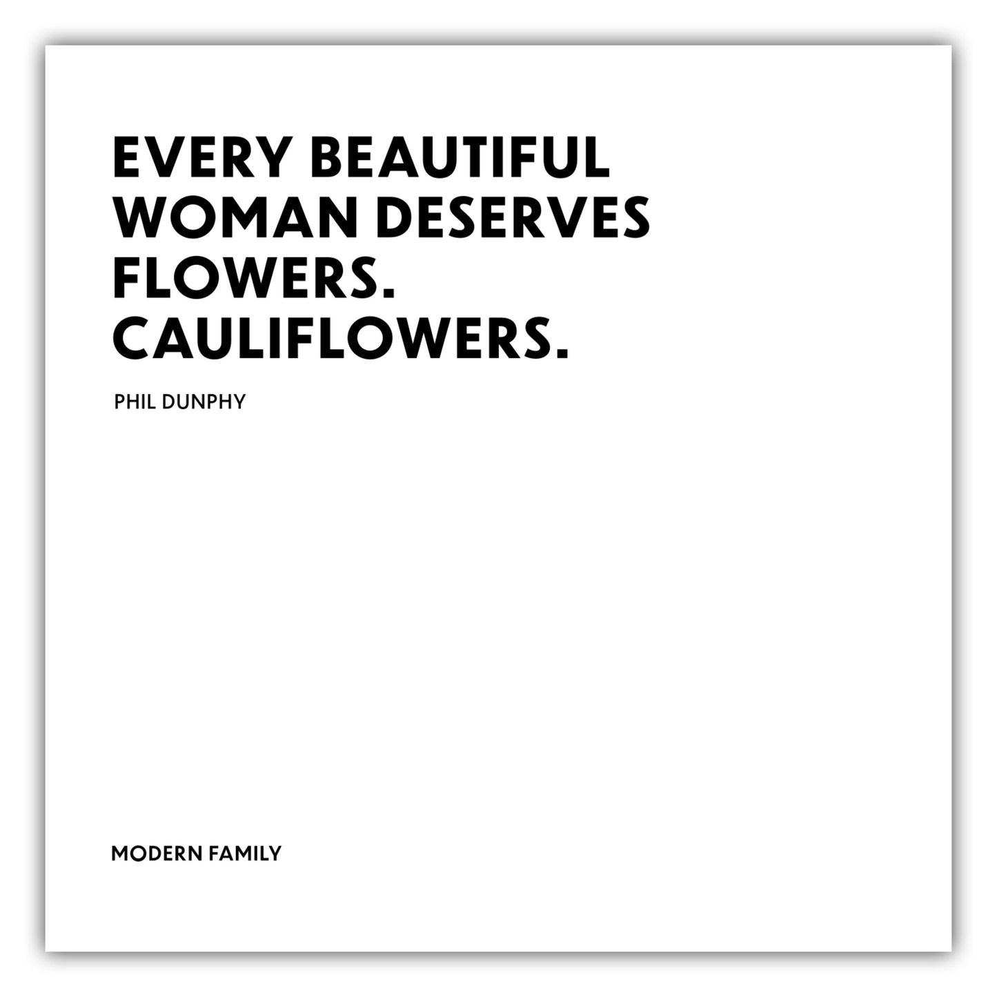 Poster Every beautiful woman deserves flowers. Cauliflowers. - Phil Dunphy - Modern Family