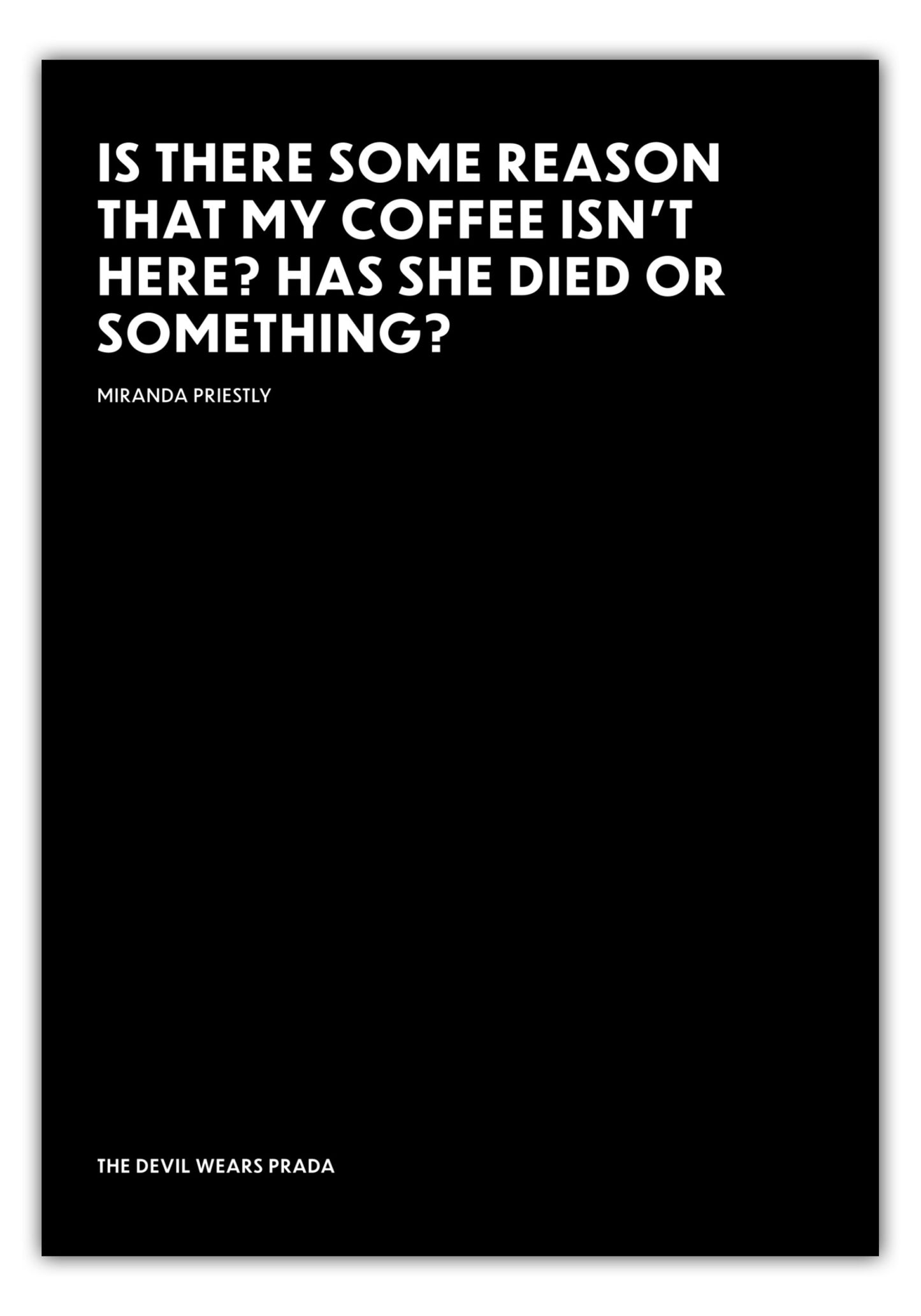 Poster Has she died or something? - Miranda Priestly - The Devil Wears Prada (Der Teufel trägt Prada)