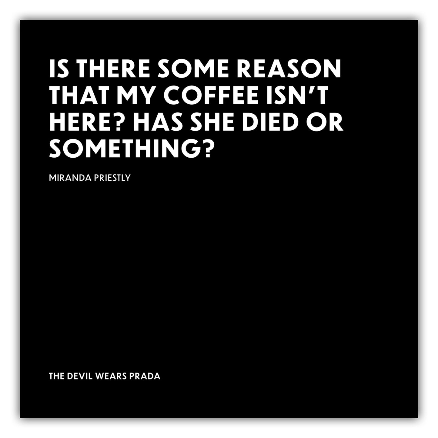 Poster Has she died or something? - Miranda Priestly - The Devil Wears Prada (Der Teufel trägt Prada)