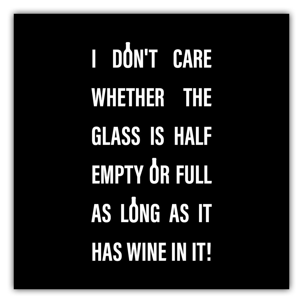 Poster I don't care whether the glass is half full or half empty #1