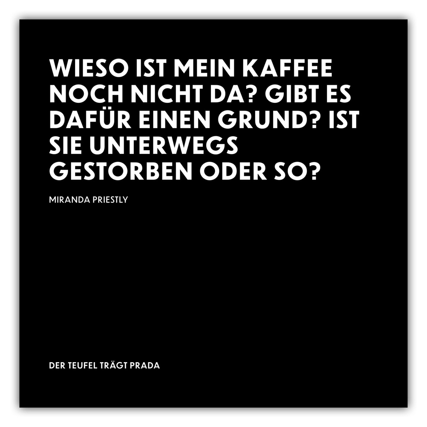 Poster Ist sie unterwegs gestorben oder so? - Miranda Priestly - The Devil Wears Prada (Der Teufel trägt Prada)