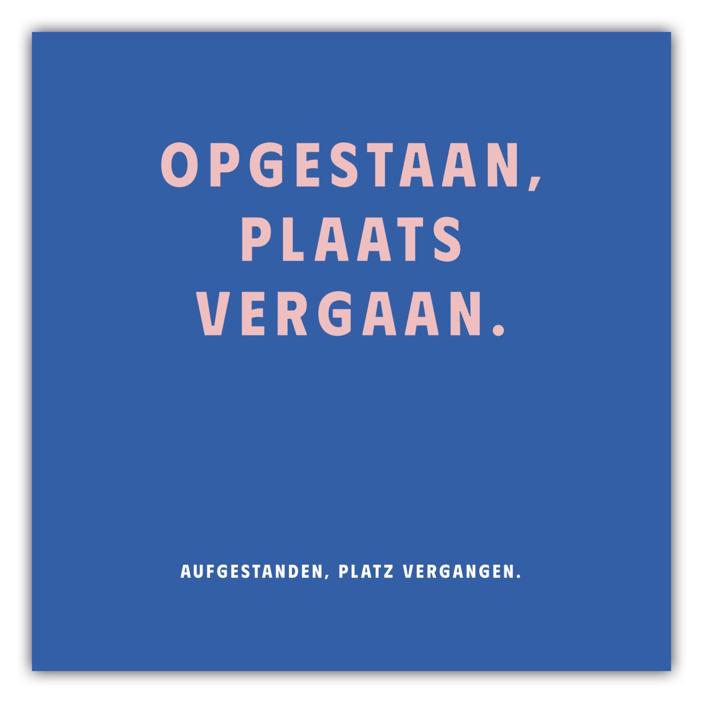 Poster Opgestaan, Plaats Vergaan. - Dreamy Dutch Collection