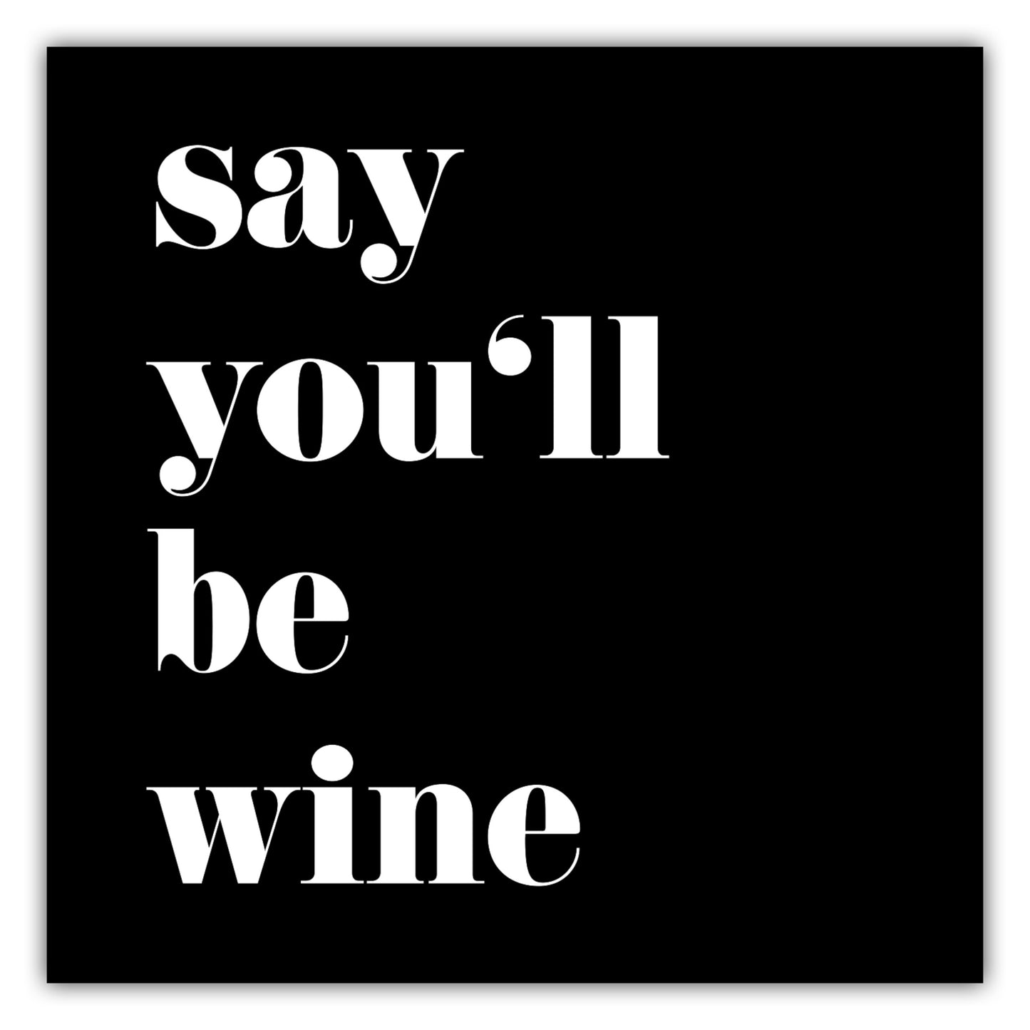 Poster Say Youll Be Wine