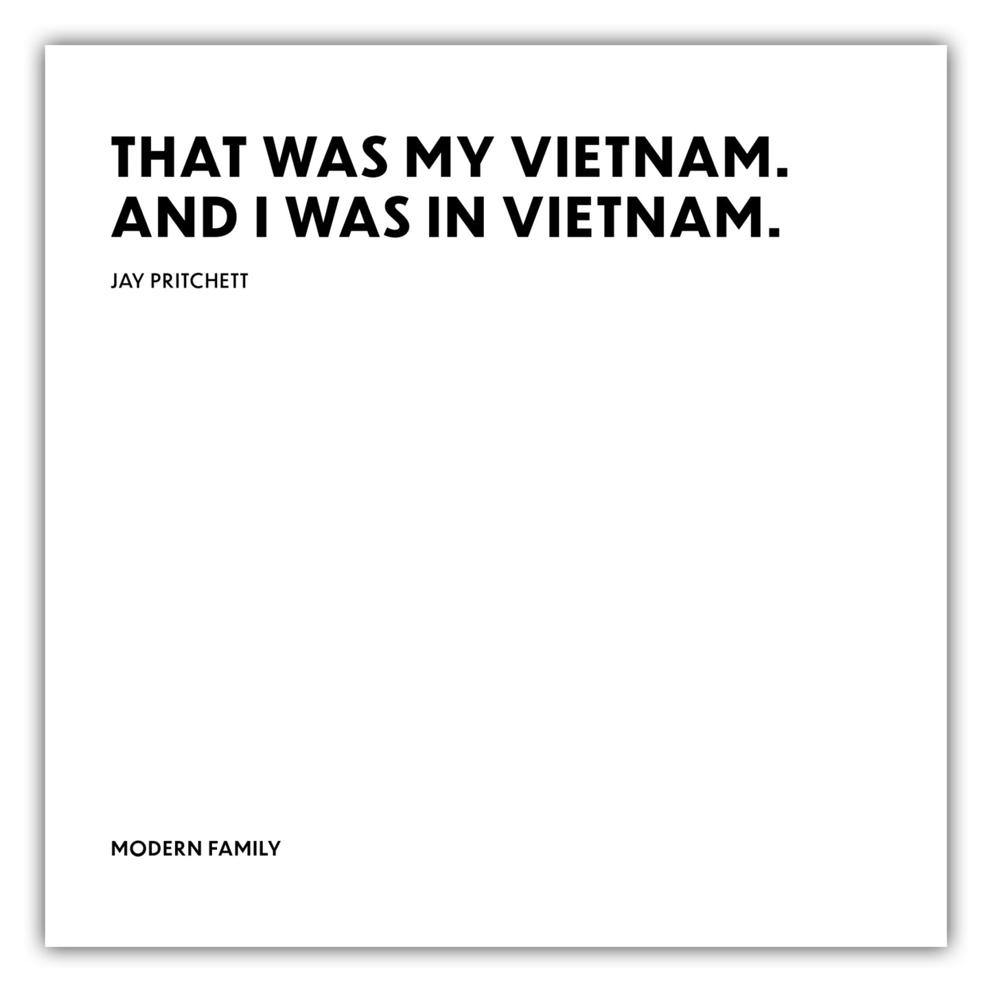 Poster That was my Vietnam. And I was in Vietnam. - Jay Pritchett - Modern Family