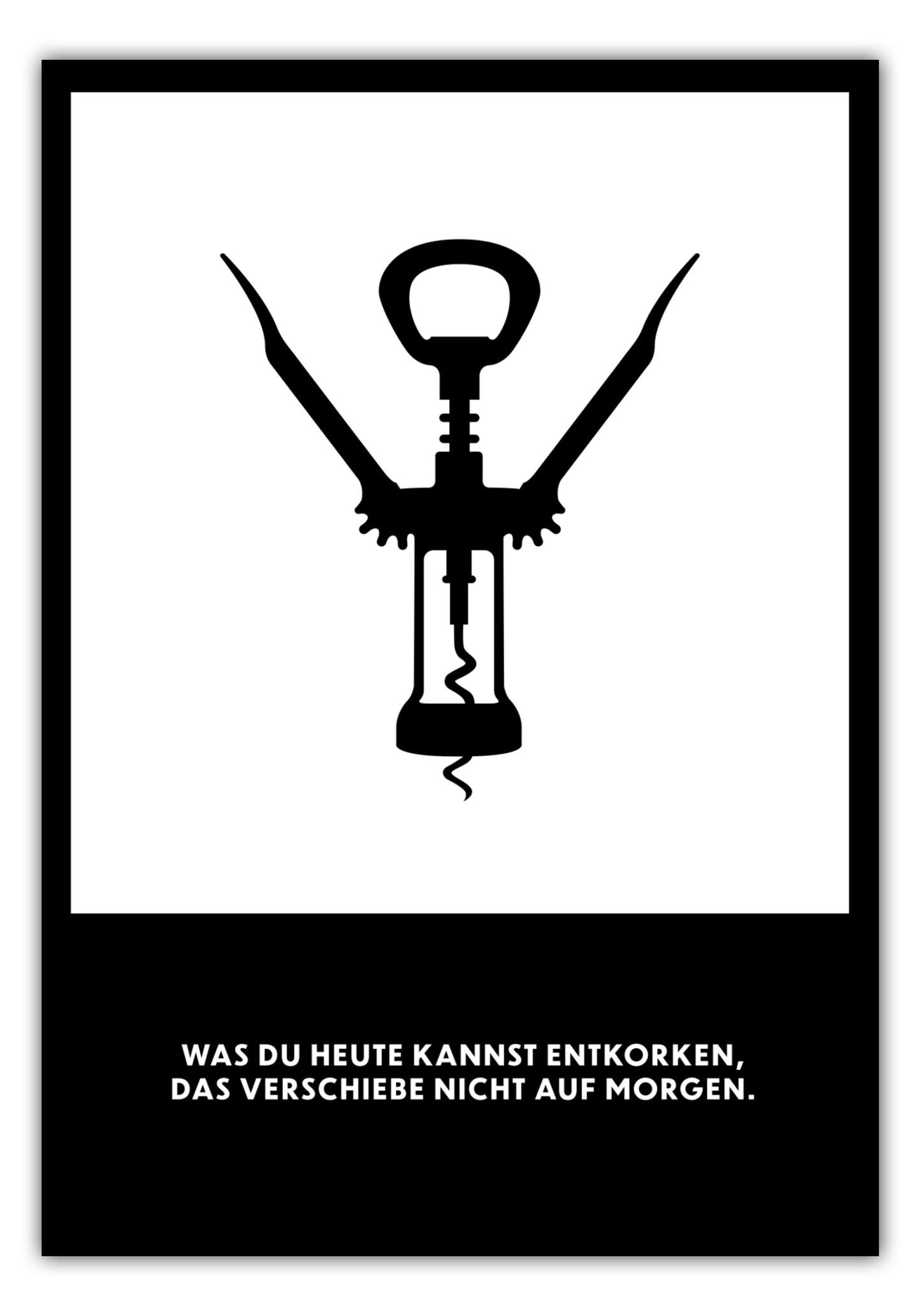 Poster Was du heute kannst entkorken, das verschiebe nicht auf morgen.