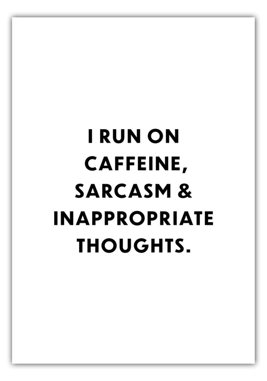 Poster I run on on caffeine, sarcasm & inappropriate thoughts.