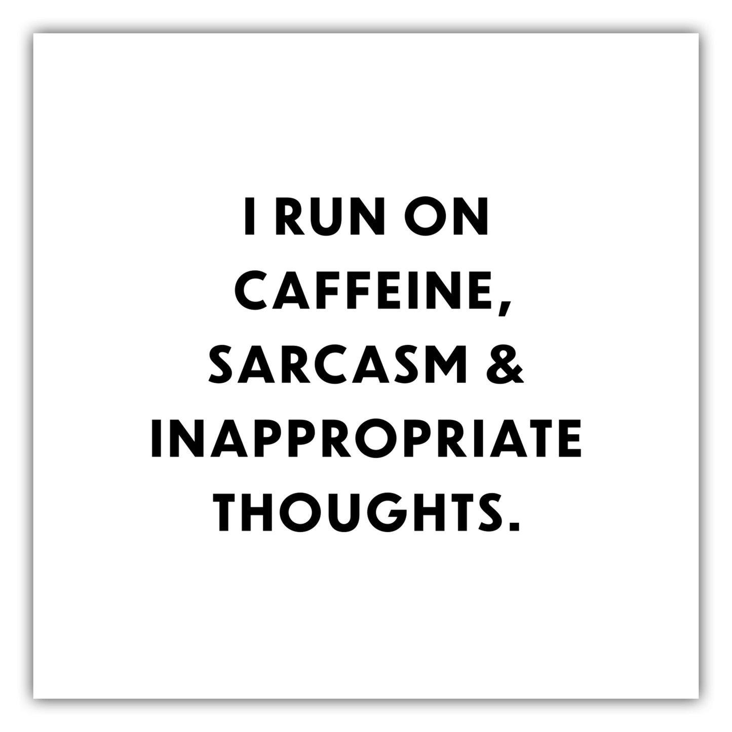 Poster I run on on caffeine, sarcasm & inappropriate thoughts.