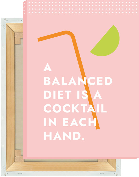 Leinwand A Balanced Diet Is A Cocktail In Each Hand