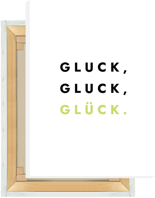 Leinwand Gluck, Gluck, Glück.