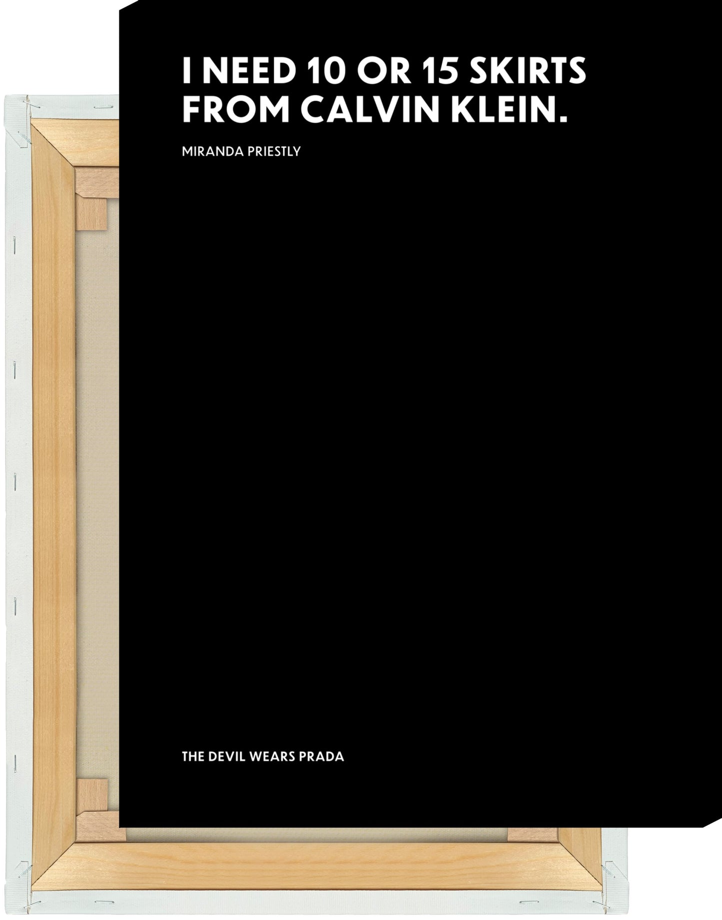 Leinwand I need 10 or 15 skirts from Calvin Klein. - Miranda Priestly - The Devil Wears Prada (Der Teufel trägt Prada)