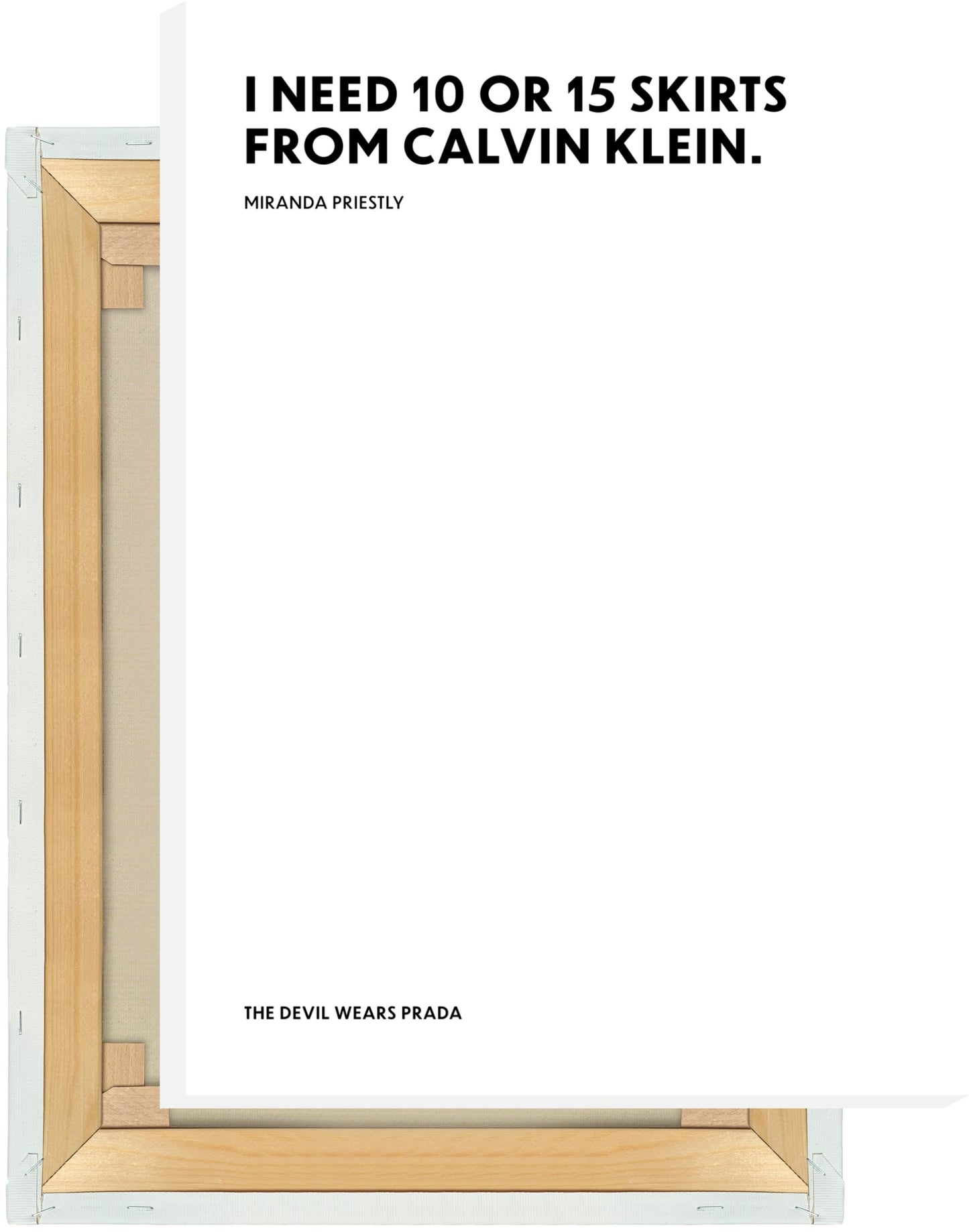 Leinwand I need 10 or 15 skirts from Calvin Klein. - Miranda Priestly - The Devil Wears Prada (Der Teufel trägt Prada)