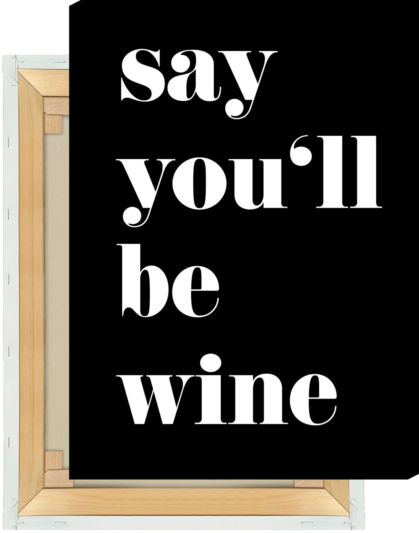 Leinwand Say Youll Be Wine