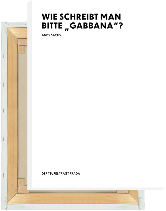 Leinwand Wie schreibt man bitte "Gabbana"? - Andy Sachs - The Devil Wears Prada (Der Teufel trägt Prada)