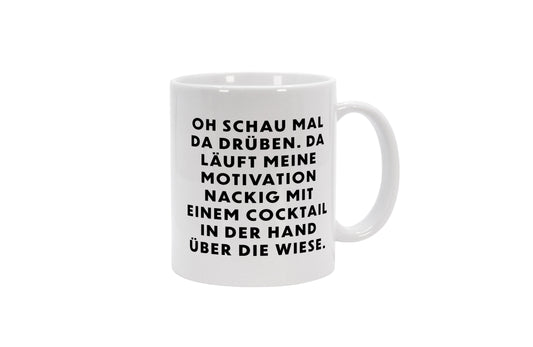 Tasse Oh schau mal da drüben. Da läuft meine Motivation nackig mit einem Cocktail in der Hand über die Wiese.