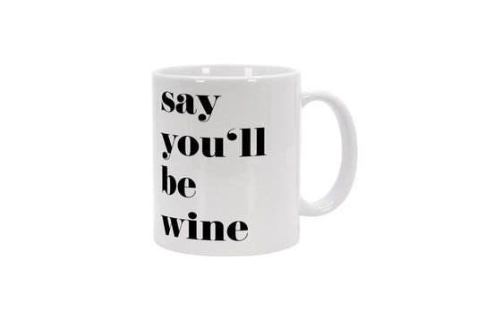 Tasse Say Youll Be Wine