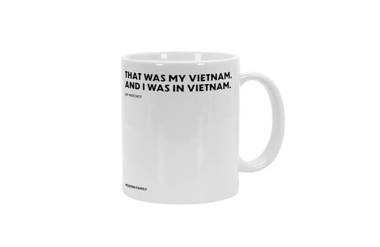 Tasse That was my Vietnam. And I was in Vietnam. - Jay Pritchett - Modern Family