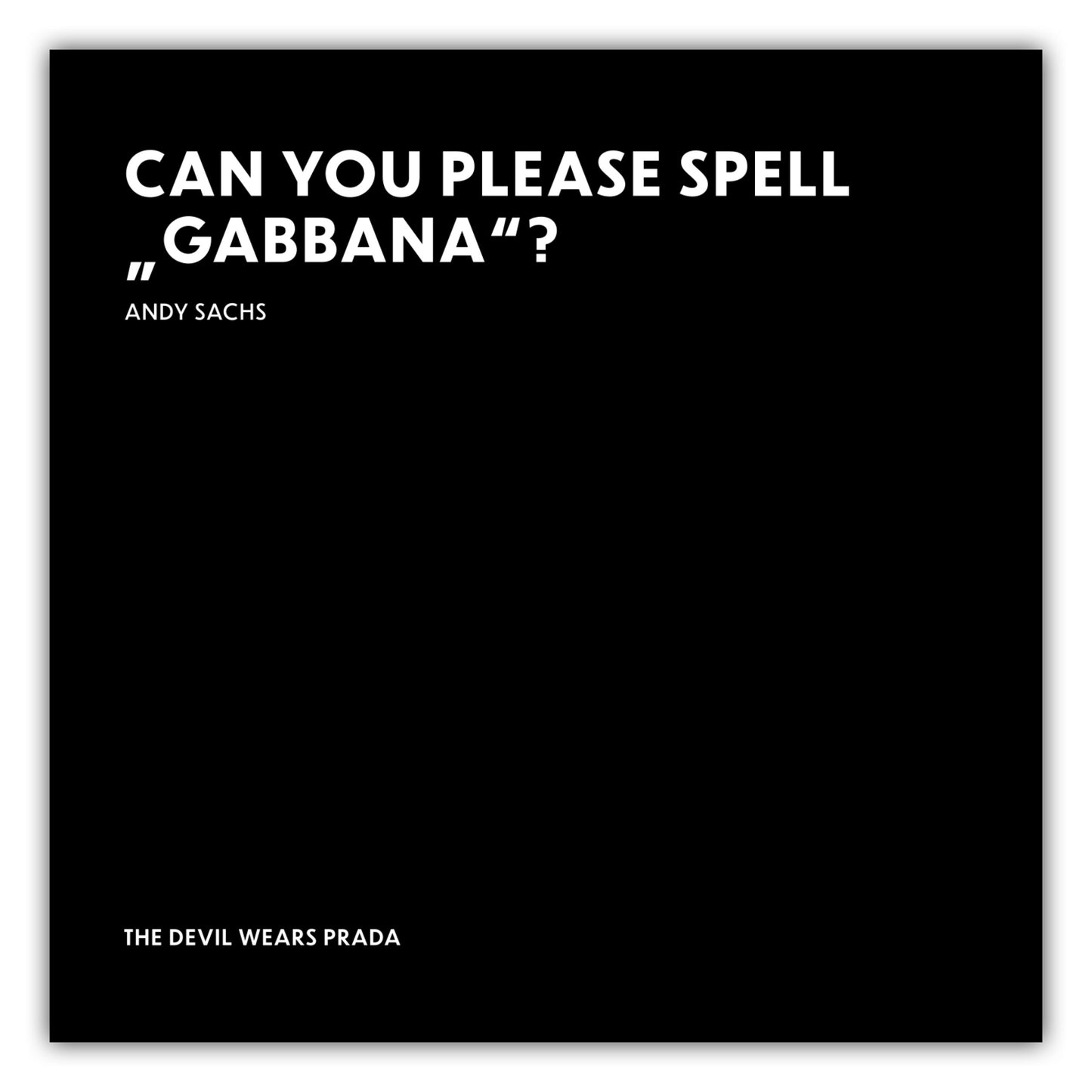 Poster Can you please spell "Gabbana"? - Andy Sachs - The Devil Wears Prada (Der Teufel trägt Prada)