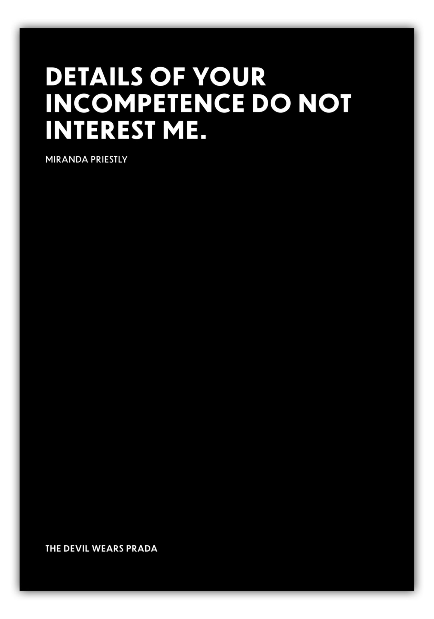 Poster Details of your incompetence do not interest me. - Miranda Priestly - The Devil Wears Prada (Der Teufel trägt Prada)