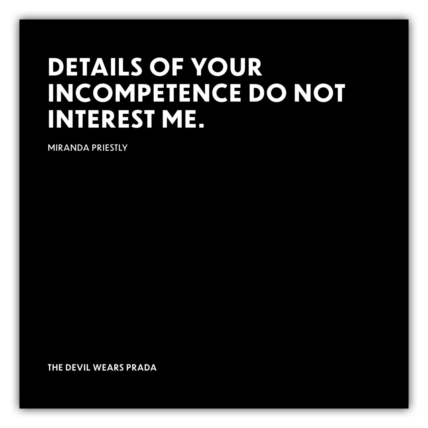 Poster Details of your incompetence do not interest me. - Miranda Priestly - The Devil Wears Prada (Der Teufel trägt Prada)