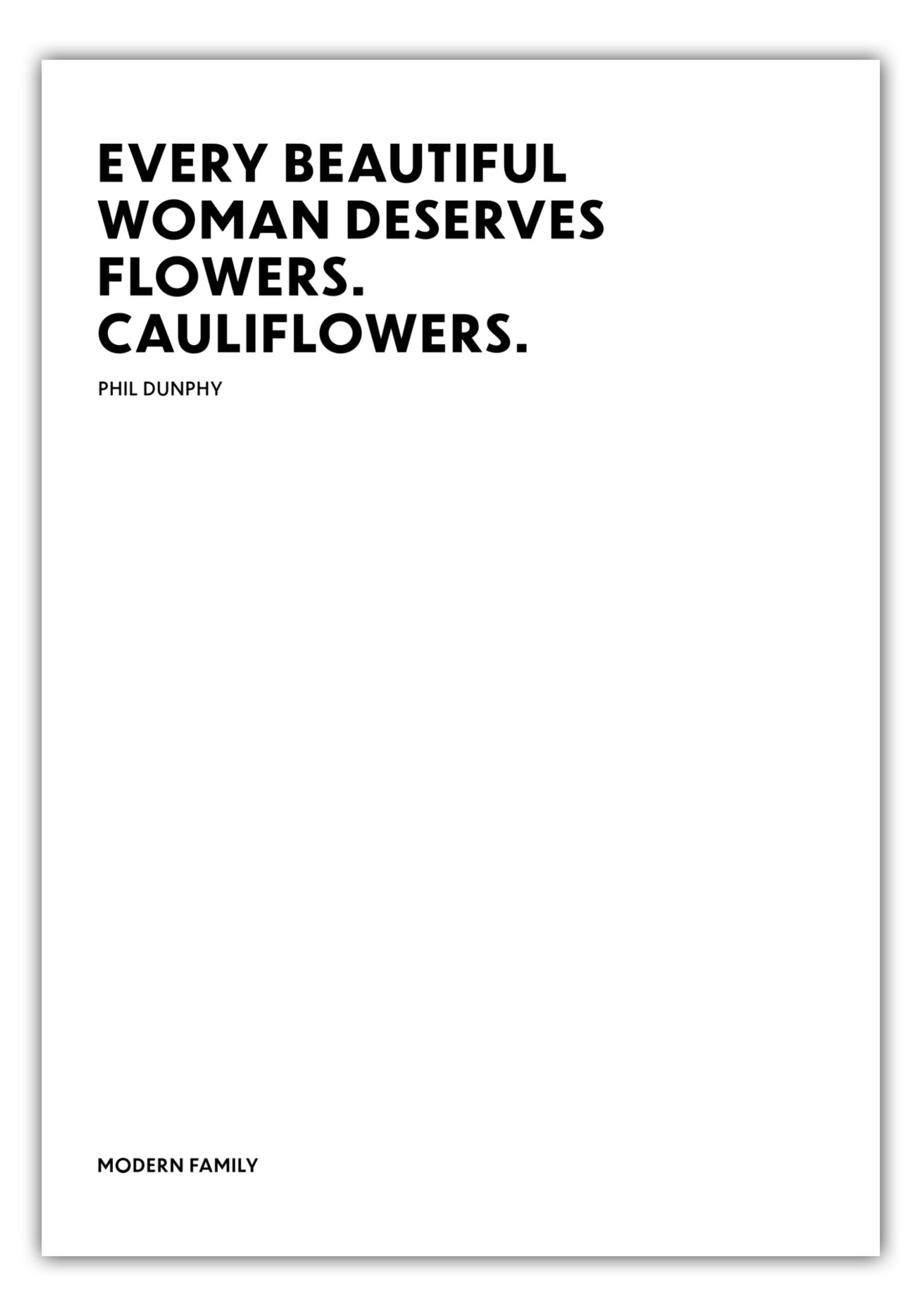 Poster Every beautiful woman deserves flowers. Cauliflowers. - Phil Dunphy - Modern Family