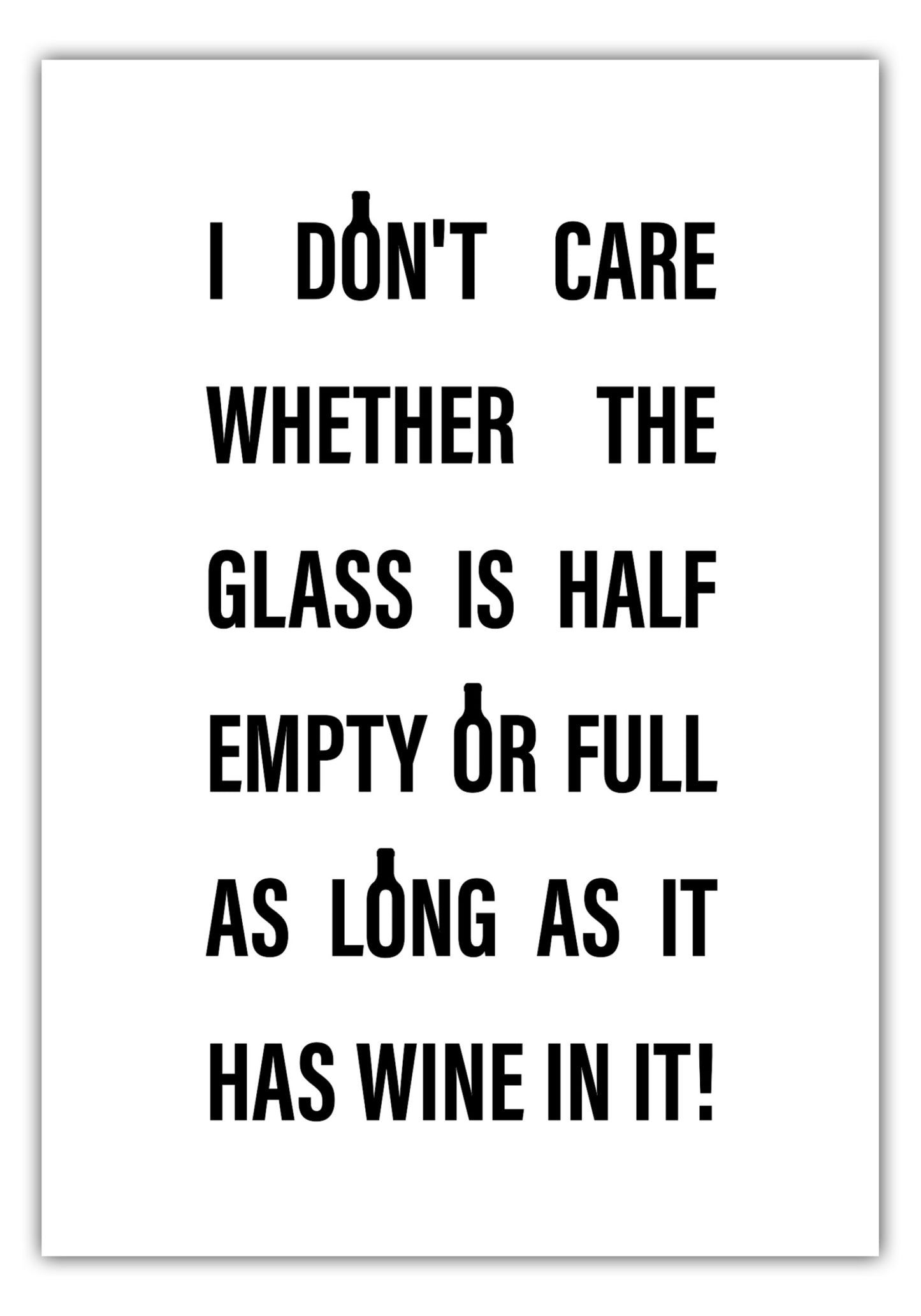 Poster I dont care whether the glass is half full or half empty #1