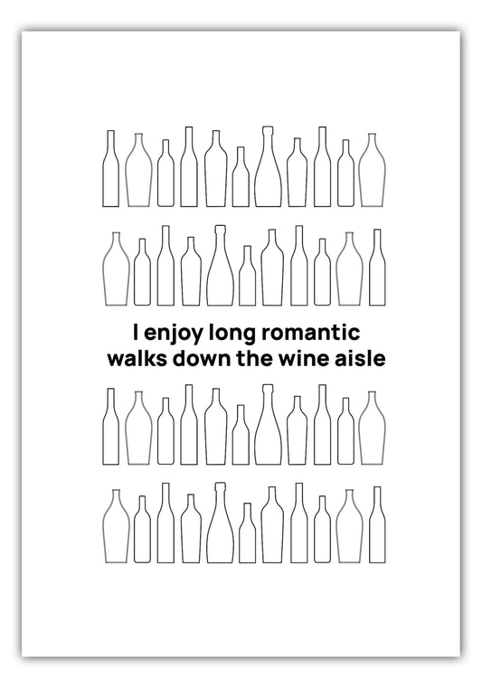 Poster I enjoy long romantic walks down the wine aisle