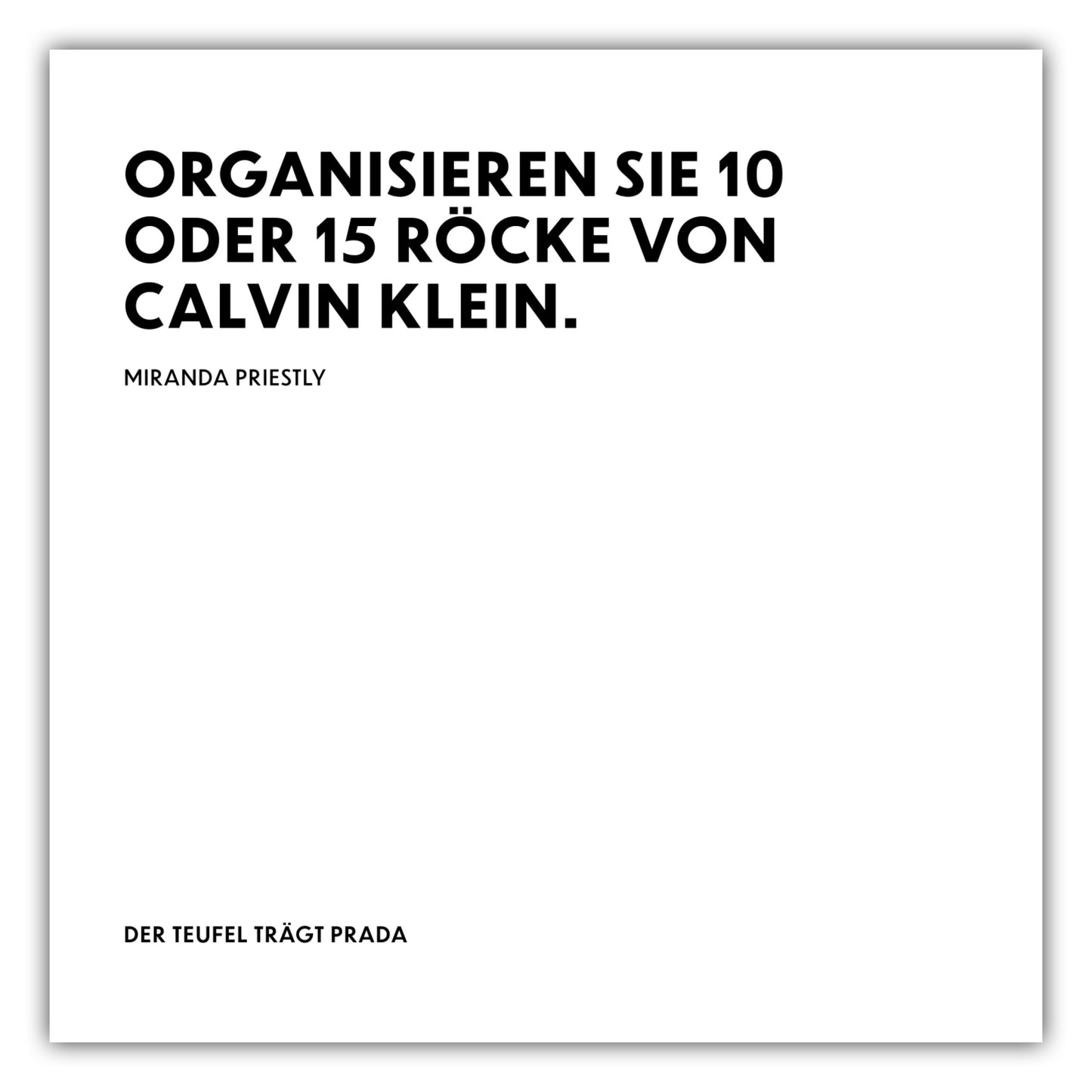 Poster Organisieren Sie 10 oder 15 Röcke von Calvin Klein. - Miranda Priestly - The Devil Wears Prada (Der Teufel trägt Prada)
